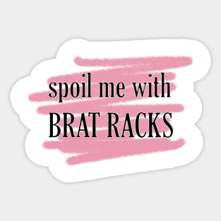 spoil me in BRAT RACKS Sticker